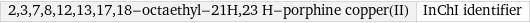 2, 3, 7, 8, 12, 13, 17, 18-octaethyl-21H, 23 H-porphine copper(II) | InChI identifier