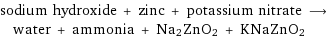 sodium hydroxide + zinc + potassium nitrate ⟶ water + ammonia + Na2ZnO2 + KNaZnO2