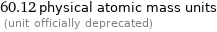 60.12 physical atomic mass units  (unit officially deprecated)