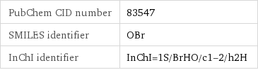 PubChem CID number | 83547 SMILES identifier | OBr InChI identifier | InChI=1S/BrHO/c1-2/h2H