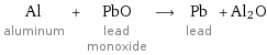 Al aluminum + PbO lead monoxide ⟶ Pb lead + Al2O