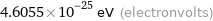 4.6055×10^-25 eV (electronvolts)