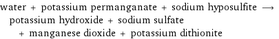 water + potassium permanganate + sodium hyposulfite ⟶ potassium hydroxide + sodium sulfate + manganese dioxide + potassium dithionite