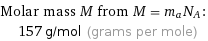 Molar mass M from M = m_aN_A:  | 157 g/mol (grams per mole)