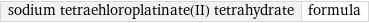 sodium tetraehloroplatinate(II) tetrahydrate | formula