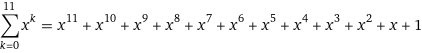 sum_(k=0)^11 x^k = x^11 + x^10 + x^9 + x^8 + x^7 + x^6 + x^5 + x^4 + x^3 + x^2 + x + 1