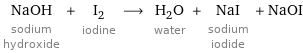 NaOH sodium hydroxide + I_2 iodine ⟶ H_2O water + NaI sodium iodide + NaOI