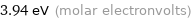 3.94 eV (molar electronvolts)