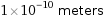 1×10^-10 meters