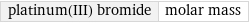 platinum(III) bromide | molar mass