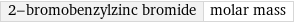 2-bromobenzylzinc bromide | molar mass