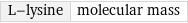 L-lysine | molecular mass