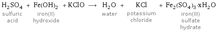 H_2SO_4 sulfuric acid + Fe(OH)_2 iron(II) hydroxide + KClO ⟶ H_2O water + KCl potassium chloride + Fe_2(SO_4)_3·xH_2O iron(III) sulfate hydrate