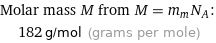 Molar mass M from M = m_mN_A:  | 182 g/mol (grams per mole)