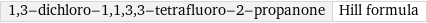 1, 3-dichloro-1, 1, 3, 3-tetrafluoro-2-propanone | Hill formula