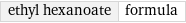 ethyl hexanoate | formula