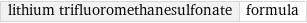 lithium trifluoromethanesulfonate | formula