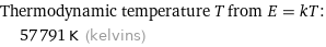 Thermodynamic temperature T from E = kT:  | 57791 K (kelvins)