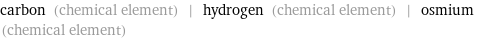 carbon (chemical element) | hydrogen (chemical element) | osmium (chemical element)