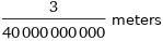 3/40000000000 meters