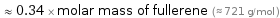  ≈ 0.34 × molar mass of fullerene (≈ 721 g/mol )