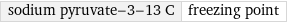 sodium pyruvate-3-13 C | freezing point