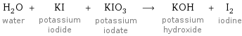 H_2O water + KI potassium iodide + KIO_3 potassium iodate ⟶ KOH potassium hydroxide + I_2 iodine