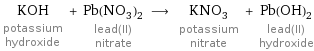 KOH potassium hydroxide + Pb(NO_3)_2 lead(II) nitrate ⟶ KNO_3 potassium nitrate + Pb(OH)_2 lead(II) hydroxide