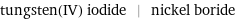 tungsten(IV) iodide | nickel boride