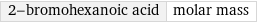 2-bromohexanoic acid | molar mass