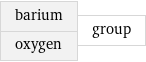 barium oxygen | group