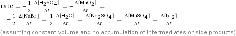 rate = -1/2 (Δ[H2SO4])/(Δt) = -(Δ[MnO2])/(Δt) = -1/2 (Δ[NaBr])/(Δt) = 1/2 (Δ[H2O])/(Δt) = (Δ[Na2SO4])/(Δt) = (Δ[MnSO4])/(Δt) = (Δ[Br2])/(Δt) (assuming constant volume and no accumulation of intermediates or side products)