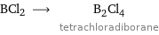 BCl2 ⟶ B_2Cl_4 tetrachloradiborane