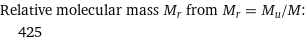 Relative molecular mass M_r from M_r = M_u/M:  | 425