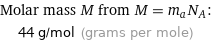 Molar mass M from M = m_aN_A:  | 44 g/mol (grams per mole)