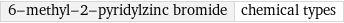 6-methyl-2-pyridylzinc bromide | chemical types