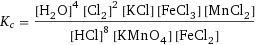 K_c = ([H2O]^4 [Cl2]^2 [KCl] [FeCl3] [MnCl2])/([HCl]^8 [KMnO4] [FeCl2])