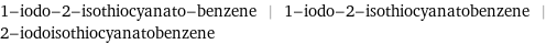 1-iodo-2-isothiocyanato-benzene | 1-iodo-2-isothiocyanatobenzene | 2-iodoisothiocyanatobenzene