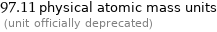 97.11 physical atomic mass units  (unit officially deprecated)