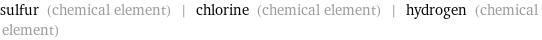 sulfur (chemical element) | chlorine (chemical element) | hydrogen (chemical element)