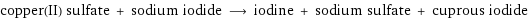 copper(II) sulfate + sodium iodide ⟶ iodine + sodium sulfate + cuprous iodide