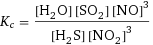 K_c = ([H2O] [SO2] [NO]^3)/([H2S] [NO2]^3)