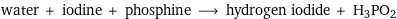 water + iodine + phosphine ⟶ hydrogen iodide + H3PO2