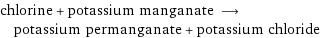 chlorine + potassium manganate ⟶ potassium permanganate + potassium chloride