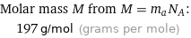 Molar mass M from M = m_aN_A:  | 197 g/mol (grams per mole)