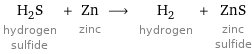 H_2S hydrogen sulfide + Zn zinc ⟶ H_2 hydrogen + ZnS zinc sulfide