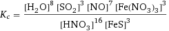 K_c = ([H2O]^8 [SO2]^3 [NO]^7 [Fe(NO3)3]^3)/([HNO3]^16 [FeS]^3)