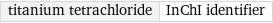 titanium tetrachloride | InChI identifier