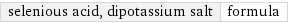 selenious acid, dipotassium salt | formula