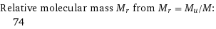 Relative molecular mass M_r from M_r = M_u/M:  | 74